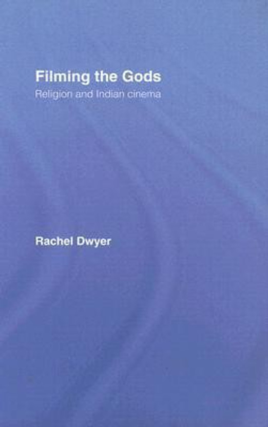 Filming the Gods: Religion and Indian Cinema (Religion and Media)